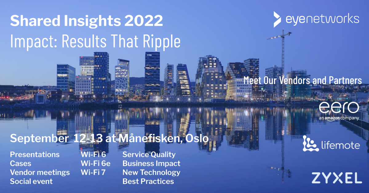 Picture of Barcode, Bjørvika, Oslo. Title: Shared Insights 2022 Impact - Results that ripple. Eye Networks logo. "Meet our vendors" - logos from eero, an Amazon company, Lifemote, and Zyxel