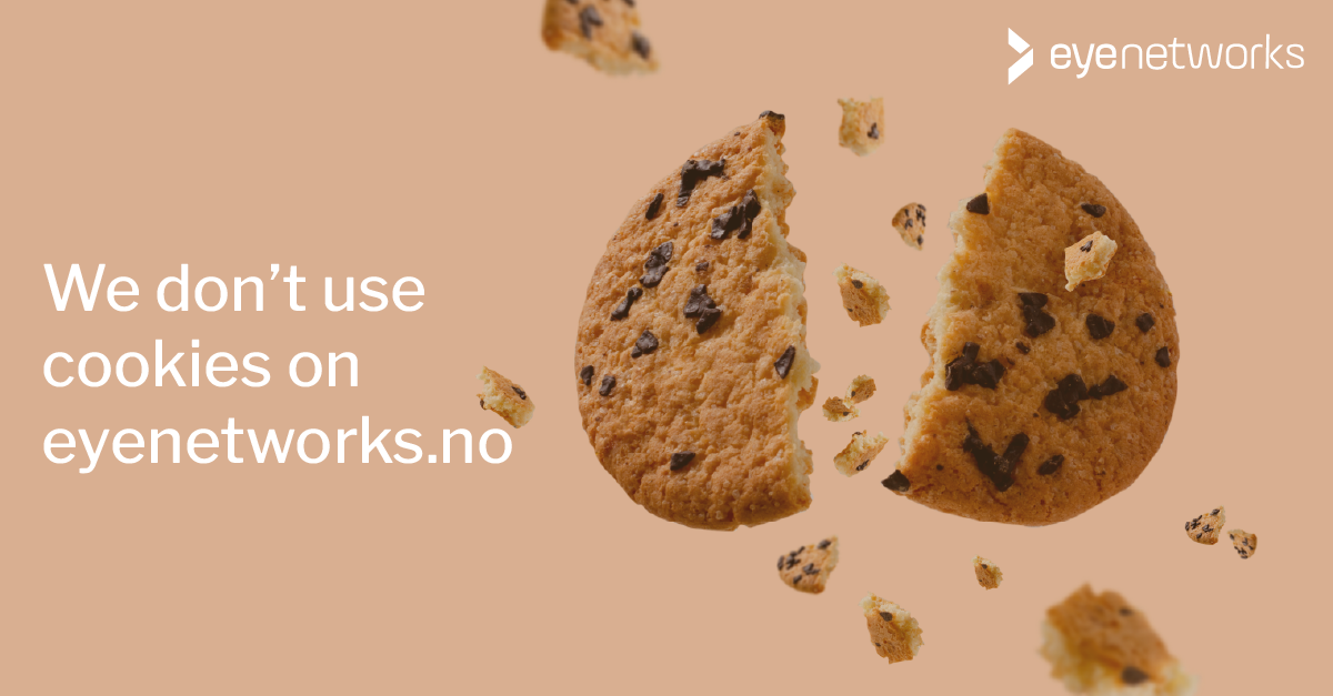 Picture of a cookie broken in two. Text: We don't use cookies on eyenetworks.no