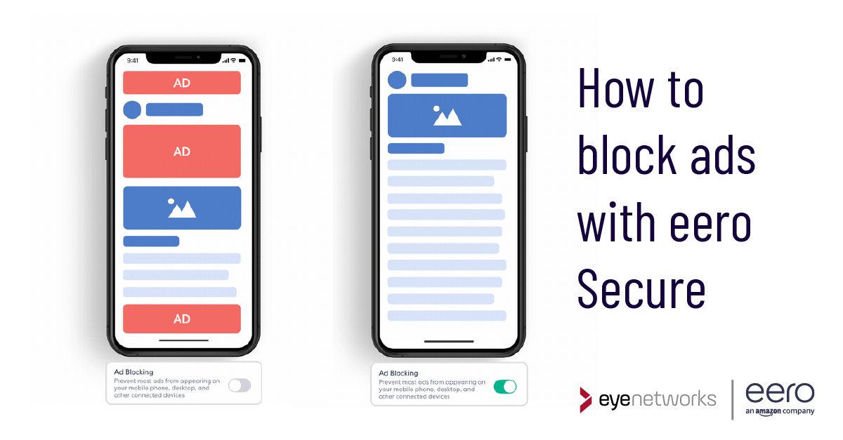 Illustration shows two mobile screens with content with and without ads, and a slider setting for adblock that is off or on. Text says How to block ads with eero Secure. Logos from Eye Networks and eero