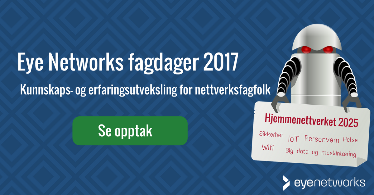 Eye Networks fagdager 2017: Hjemmenettverket 2025. Se opptak.