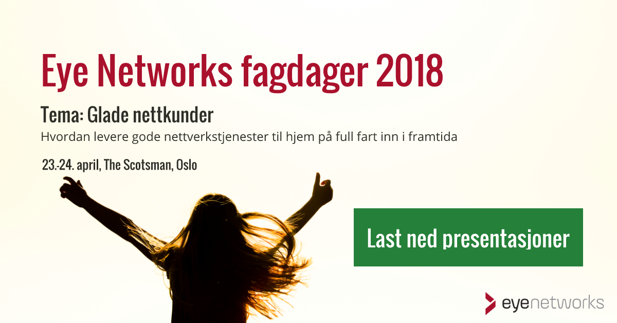 Eye Networks fagdager 2018: Glade nettkunder. Last ned presentasjoner.