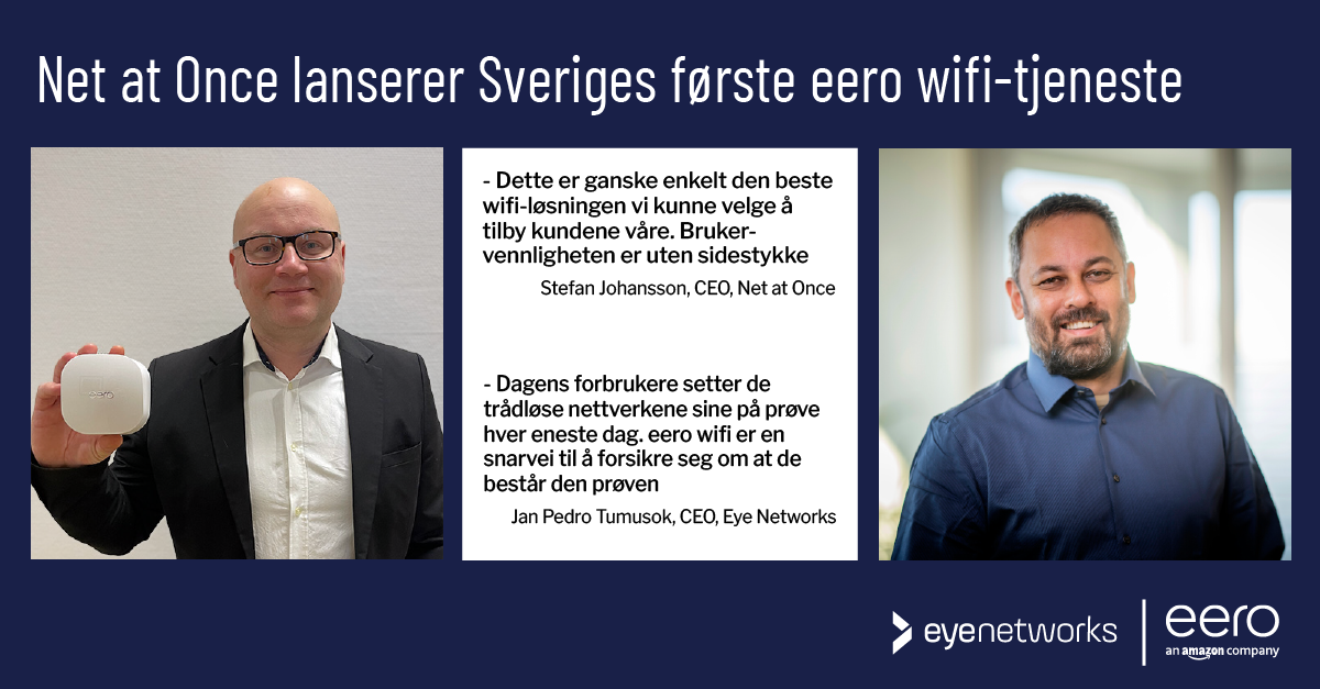 Bilder av Stefan Johanson, CEO Net at Once og Jan Pedro Tumusok, Eye Networks. Sitater fra pressemeldingen. Logoer fra Eye Networks og eero