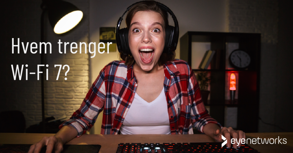 WiFi 7 What Is It And Who Needs It? > Eye Networks