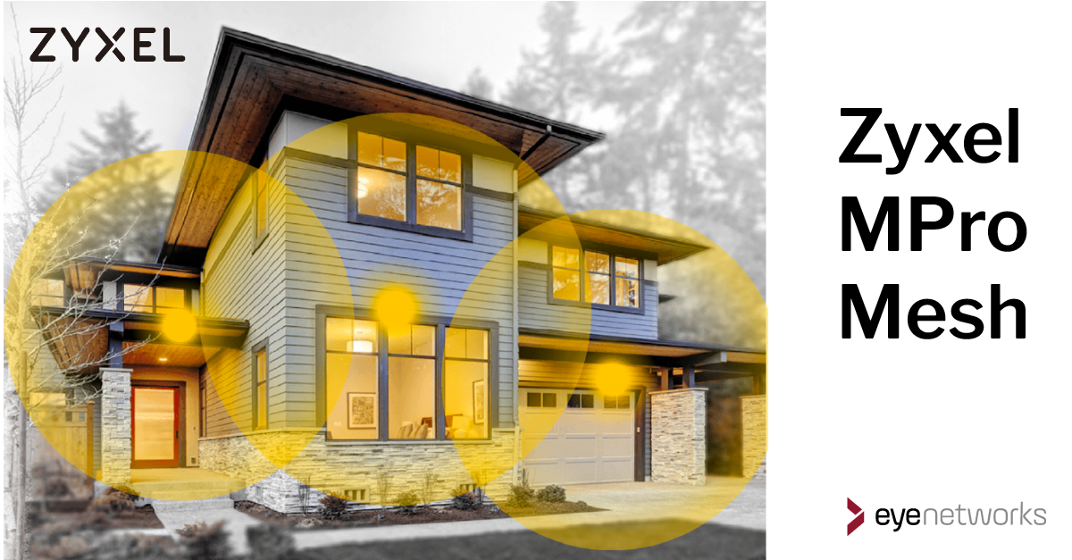 Picture of house covered in mesh wifi symbolized by three overlapping yellow spheres of light. Text: Zyxel MPro Mesh. Logos from Zyxel and Eye Networks